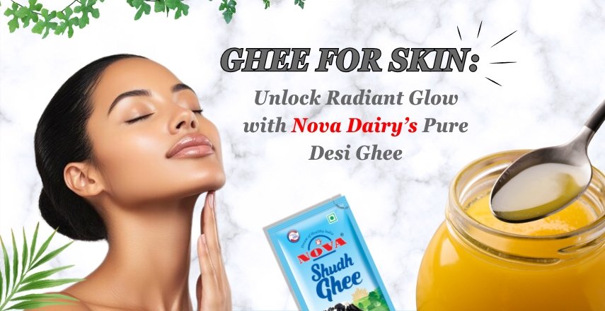 Ghee for Skin Unlock Radiant Glow with Nova Dairy’s Pure Desi Ghee