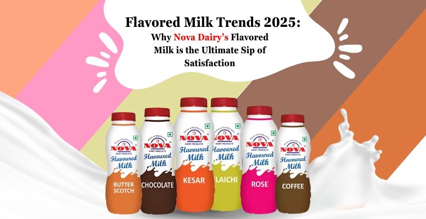 Flavored Milk Trends 2025 Why Nova Dairy’s Flavored Milk is the Ultimate Sip of Satisfaction