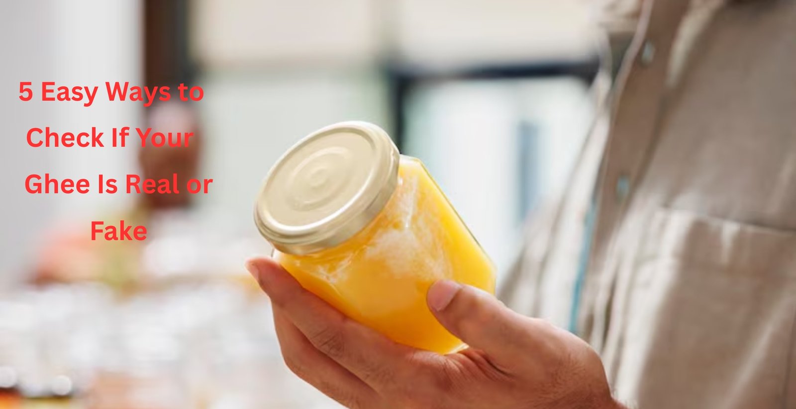 5 Easy Ways to Check If Your Ghee Is Real or Fake